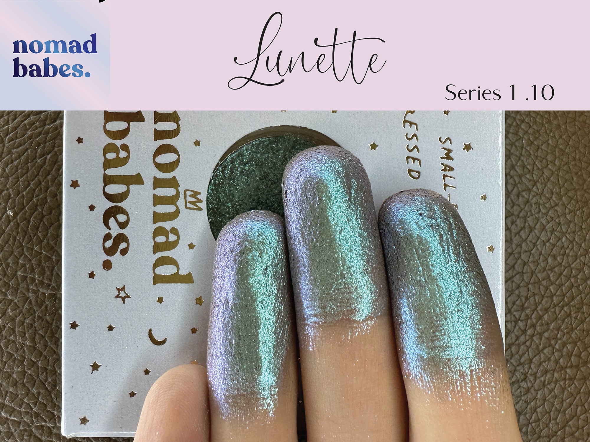 Lunette series 1.10 Duo chrome Eyeshadow makeup chameleon Nomad Babes